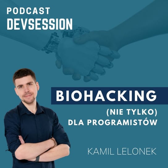 Biohacking (nie tylko) dla programistów - Devsession - podcast Kotfis Grzegorz