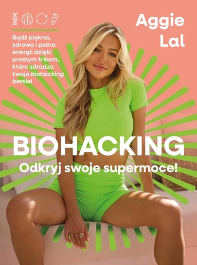 Biohacking. Odkryj swoje moce! Aggie Lal