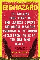 Biohazard: The Chilling True Story of the Largest Covert Biological Weapons Program in the World--Told from the Inside by the Man Alibek Ken, Handelman Stephen