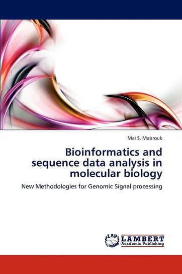 Bioinformatics and sequence data analysis in molecular biology Mabrouk Mai S.