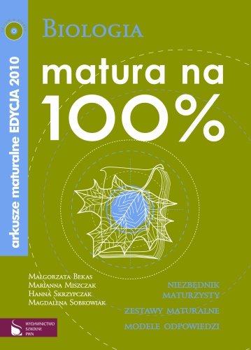 Biologia. Arkusze Maturalne - Matura na 100% Bekas Małgorzata, Miszczak Marianna, Skrzypczak Hanna, Sobkowiak Magdalena