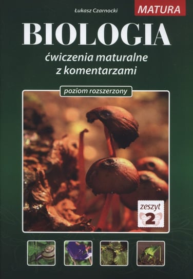 Biologia. Ćwiczenia maturalne z komentarzami. Poziom rozszerzony. Zeszyt 2 Czarnocki Łukasz