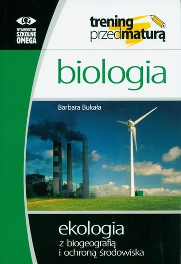 Biologia. Ekologia z biogeografią i ochroną środowiska. Trening przed maturą Bukała Barbara