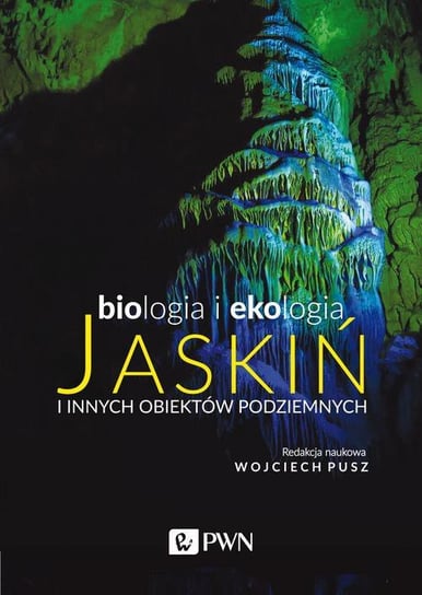 Biologia i ekologia jaskiń i innych obiektów podziemnych Pusz Wojciech