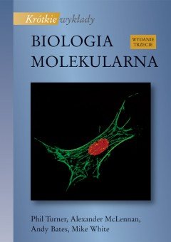 Biologia Molekularna. Krótkie Wykłady Turner Phil, McLennan Alexander, Bates Andy, White Mike