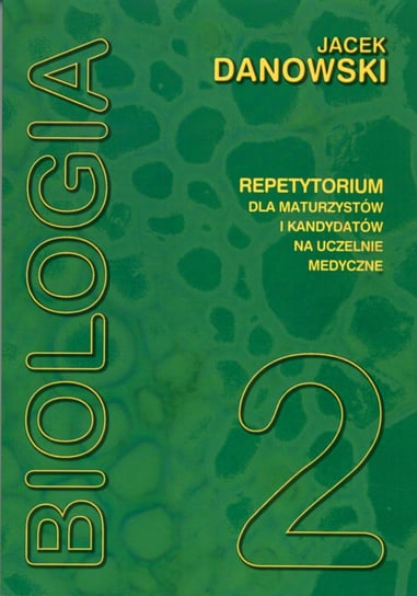 Biologia. Repetytorium dla maturzystów i kandydatów na uczelnie medyczne. Tom 2 Danowski Jacek