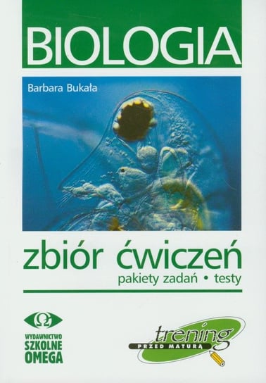 Biologia. Trening przed maturą. Zbiór ćwiczeń. Pakiety zadań, testy Bukała Barbara