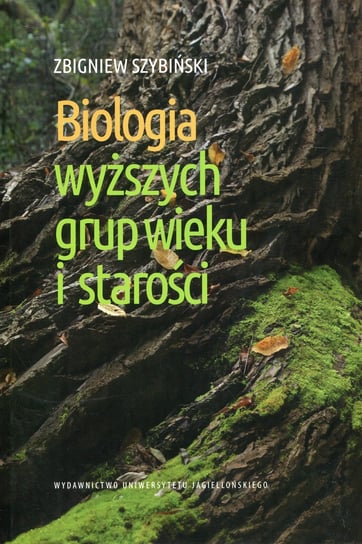 Biologia wyższych grup wieku i starości Szybiński Zbigniew