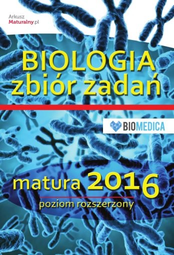 Biologia. Zbiór zadań matura 2016. Poziom rozszerzony Opracowanie zbiorowe