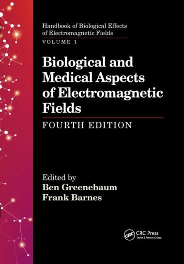 Biological and Medical Aspects of Electromagnetic Fields, Fourth Edition Opracowanie zbiorowe