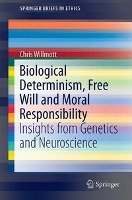 Biological Determinism, Free Will and Moral Responsibility Willmott Chris