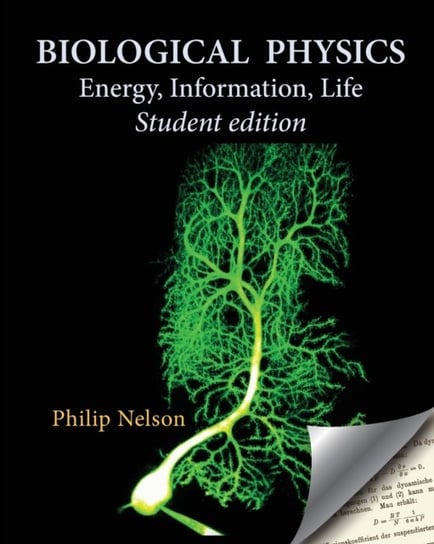 Biological Physics Student Edition: Energy, Information, Life Nelson Philip
