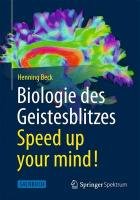 Biologie des Geistesblitzes - Speed up your mind! Beck Henning