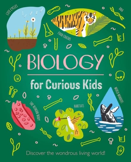 Biology for Curious Kids: Discover the Wondrous Living World! Laura Baker