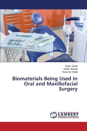 Biomaterials Being Used in Oral and Maxillofacial Surgery Gupta Rajat
