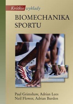 Biomechanika sportu. Krótkie wykłady Grimshaw Paul, Lees Adrian, Flower Neil, Burden Adrian