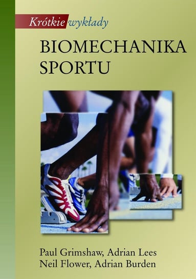 Biomechanika sportu. Krótkie wykłady Grimshaw Paul, Lees Adrian, Fowler Neil, Burden Adrian