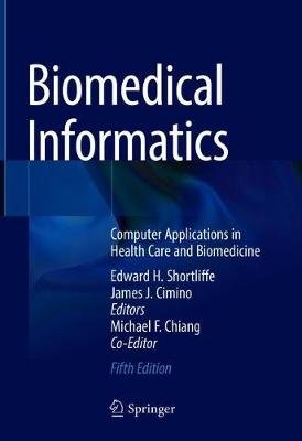 Biomedical Informatics: Computer Applications in Health Care and Biomedicine Edward H. Shortliffe