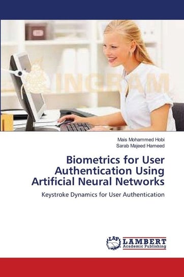 Biometrics for User Authentication Using Artificial Neural Networks Mohammed Hobi Mais