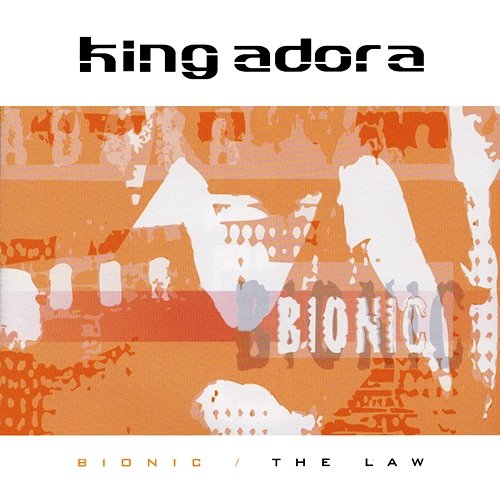 Bionic / The Law King Adora