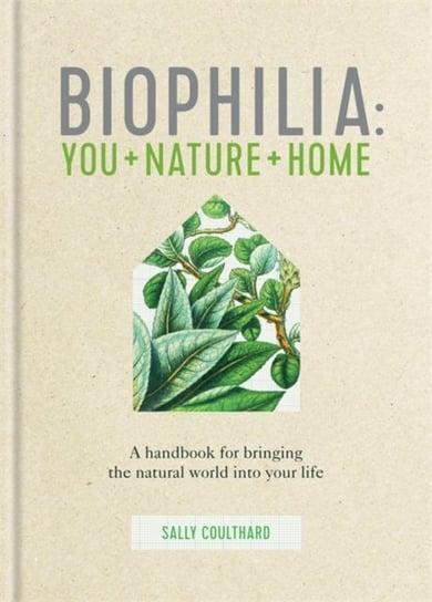 Biophilia: You + Nature + Home Coulthard Sally