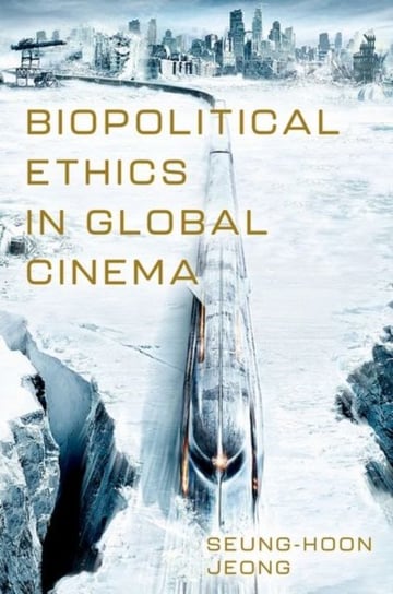 Biopolitical Ethics in Global Cinema Opracowanie zbiorowe