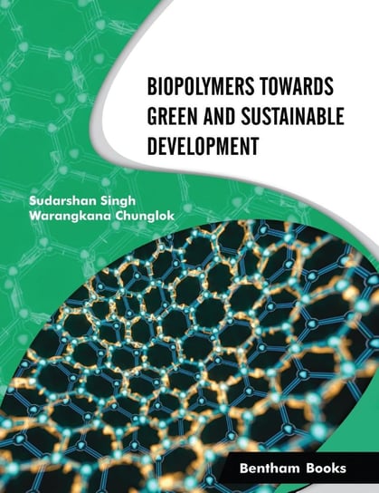 Biopolymers Towards Green and Sustainable Development Sudarshan Singh, Warangkana Chunglok