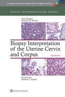 Biopsy Interpretation of the Uterine Cervix and Corpus Malpica Anais, Euscher Elizabeth D.