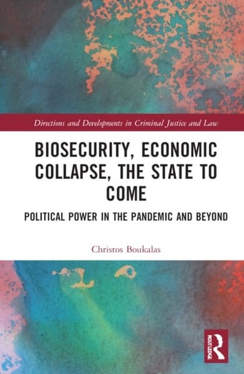 Biosecurity, Economic Collapse, the State to Come: Political Power in the Pandemic and Beyond Opracowanie zbiorowe