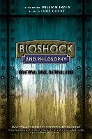 Bioshock and Philosophy: Irrational Game, Rational Book Cuddy Luke, Irwin William