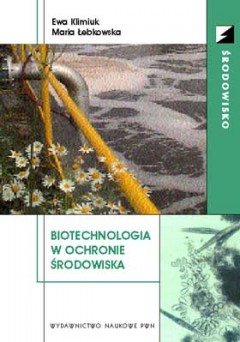 Biotechnologia w ochronie środowiska + CD Klimiuk Ewa, Łebkowska Maria
