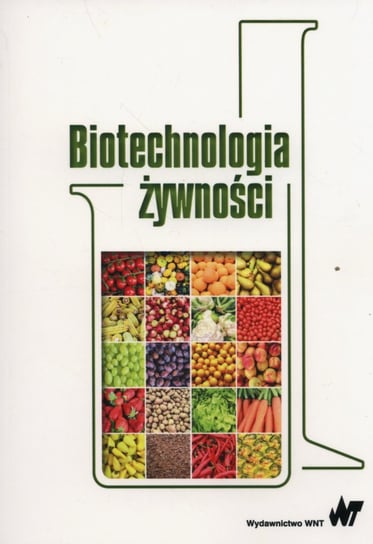 Biotechnologia żywności Opracowanie zbiorowe
