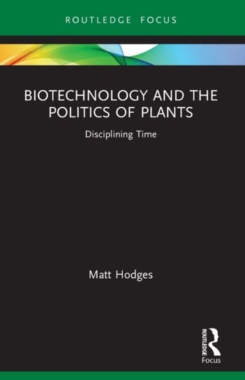 Biotechnology and the Politics of Plants: Disciplining Time Matt Hodges