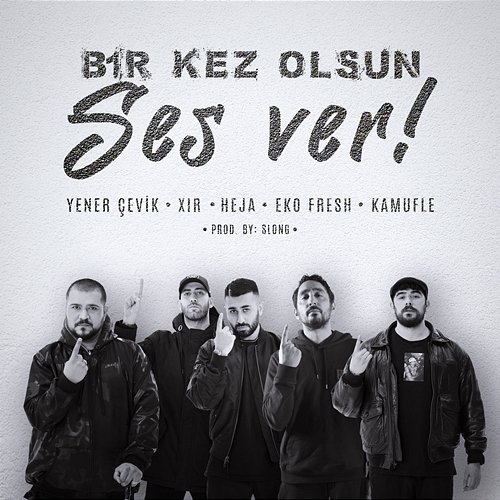Bir Kez Olsun Ses Ver Heja feat. Yener Çevik, XIR, Eko Fresh, Kamufle