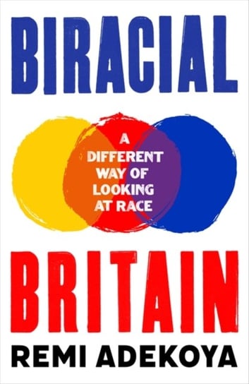 Biracial Britain: A Different Way of Looking at Race Remi Adekoya