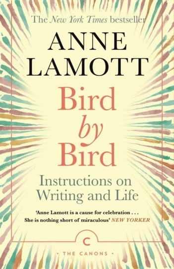 Bird by Bird. Instructions on Writing and Life Lamott Anne