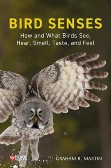 Bird Senses: How and What Birds See, Hear, Smell, Taste and Feel Graham R. Martin