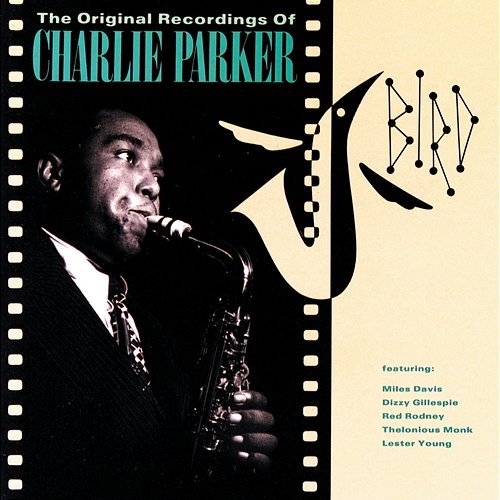 Bird: The Original Recordings Of Charlie Parker Charlie Parker, Charlie Parker Quartet