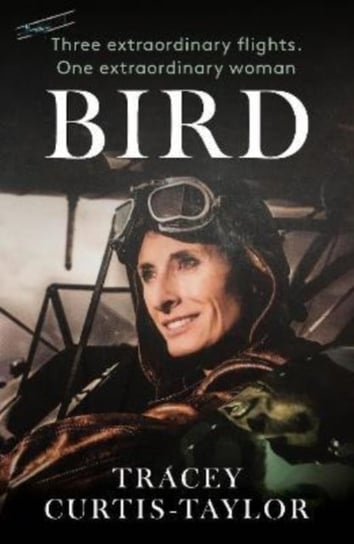 Bird: Three extraordinary flights. One extraordinary woman Mirror Books