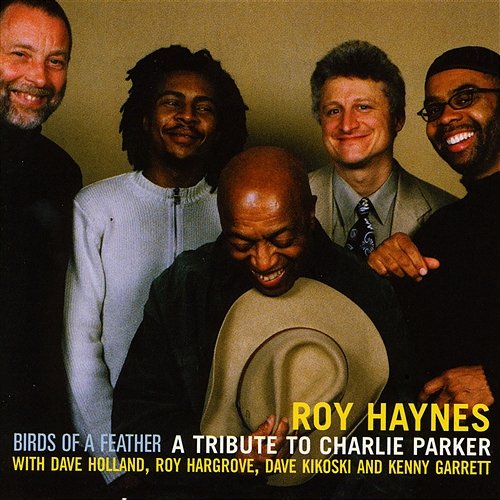 Birds of a Feather - A Tribute to Charlie Parker (feat. Dave Holland, Roy Hargrove, Dave Kikoski & Kenny Garrett) Roy Haynes