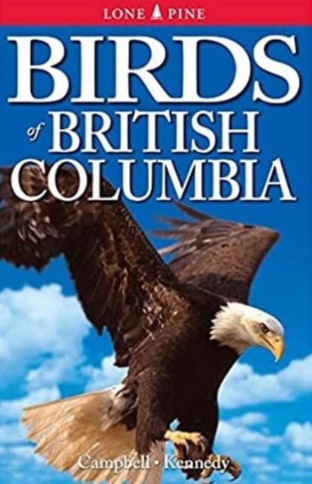 Birds of British Columbia Wayne Campbell, Gregory Kennedy