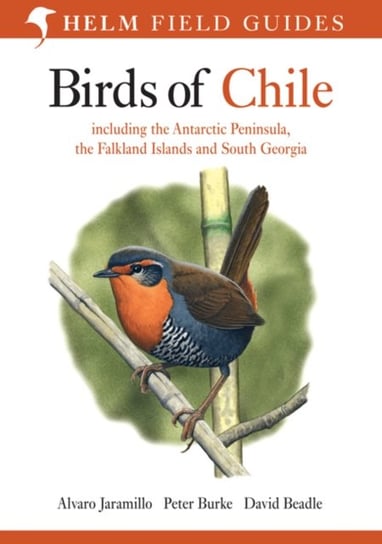Birds of Chile. Including the Antartic Peninsular, the Falkland Islands and South Georgia Alvaro Jaramillo, Peter Burke