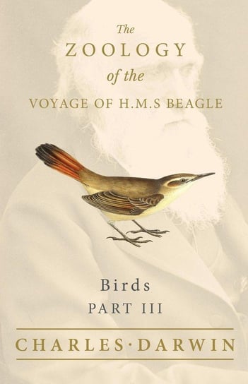 Birds. The Zoology of the Voyage of H.M.S Beagle. Part III Charles Darwin