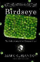 Birdseye: The Adventures of a Curious Man Kurlansky Mark