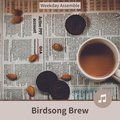 Birdsong Brew Weekday Assemble