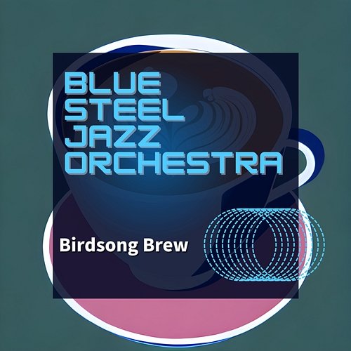 Birdsong Brew Blue Steel Jazz Orchestra