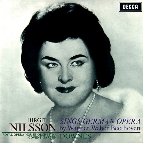 Birgit Nilsson sings German Opera - Arias by Wagner, Weber & Beethoven Birgit Nilsson, Orchestra Of The Royal Opera House, Covent Garden, Edward Downes