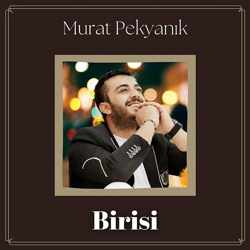 Birisi Murat Pekyanık
