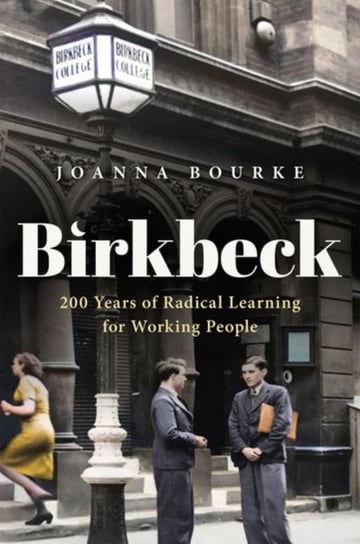Birkbeck: 200 Years of Radical Learning for Working People Opracowanie zbiorowe