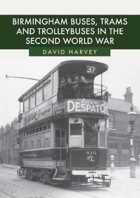 Birmingham Buses, Trams and Trolleybuses in the Second World Harvey David